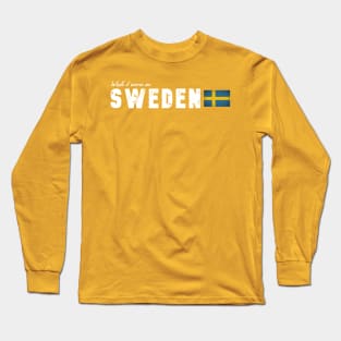 Wish I were in Sweden Long Sleeve T-Shirt